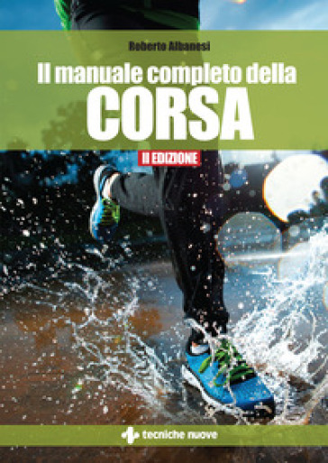 Il manuale completo della corsa - Roberto Albanesi
