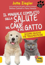 Il manuale completo sulla salute del cane e del gatto. Scopri nuove vie terapeutiche