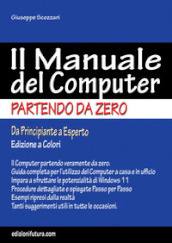 Il manuale del computer partendo da zero. Edizione Windows 11