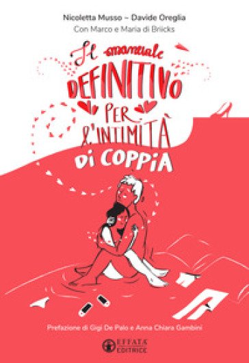 Il manuale definitivo per l'intimità di coppia. Ediz. illustrata -  Nicoletta Musso, Davide Oreglia, Marco di Briicks, Maria di Briicks - Libro  - Mondadori Store