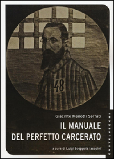 Il manuale del perfetto carcerato - Giacinto Menotti Serrati