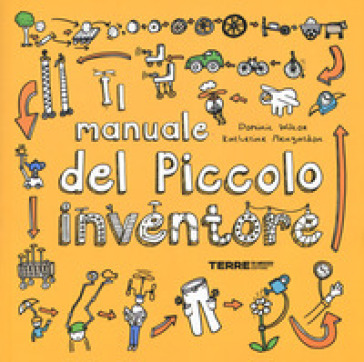 Il manuale del piccolo inventore - Dominic Wilcox - Katherine Mengardon