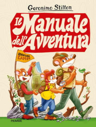Il manuale dell'avventura. Adventure camp - Geronimo Stilton