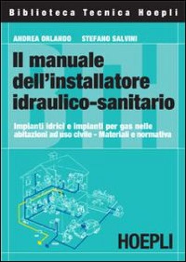 Il manuale dell'installatore idraulico-sanitario - Andrea Orlando - Stefano Salvini