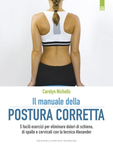 Il manuale della postura corretta - Carolyn Nicholls