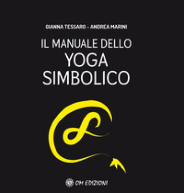 Il manuale dello yoga simbolico - Gianna Tessaro - Andrea Marini