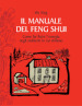 Il manuale del feng shui. Come far fluire l energia negli ambienti in cui viviamo