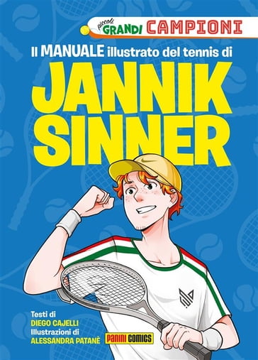 Il manuale illustrato del tennis di Jannik Sinner - Jannik Sinner - Diego Cajelli - Alessandra Patanè