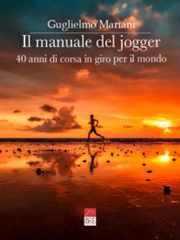 Il manuale del jogger. 40 anni di corsa in giro per il mondo