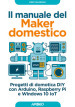 Il manuale del maker domestico. Progetti di domotica DIY con Arduino, Raspberry Pi e Windows 10 IoT