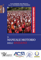 Il manuale motorio dell anziano. Consigli pratici per rimanere autosufficienti. Ediz. illustrata