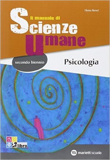 Il manuale di scienze umane. Psicologia. Per le Scuole superiori. Con espansione online - E. Rosci