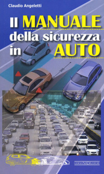 Il manuale della sicurezza in auto - Claudio Angeletti