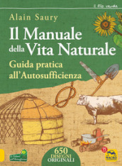 Il manuale della vita naturale. Guida pratica all autosufficienza