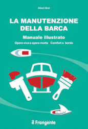 La manutenzione della barca. Manuale illustrato. Opera viva e opera morta. Comfort a bordo