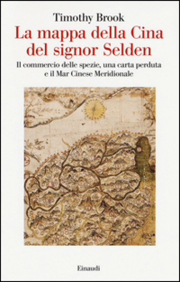 La mappa della Cina del signor Selden. - Timothy Brook