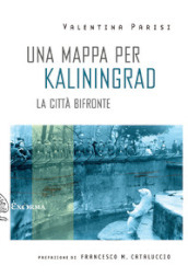 Una mappa per Kaliningrad. La città bifronte