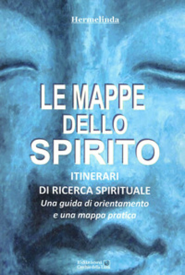Le mappe dello spirito. Itinerari di ricerca spirituale - Hermelinda | 