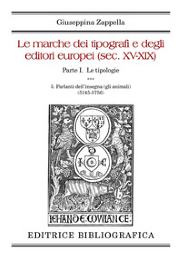 Le marche dei tipografi e degli editori europei (sec. XV-XIX). 5: Parlanti dell'insegna (gli animali) (5145-5756) - Giuseppina Zappella