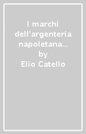 I marchi dell argenteria napoletana dal XV al XIX secolo