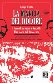 La marcia del dolore. I funerali di Sacco e Vanzetti. Una storia del Novecento. Ediz. integrale. Con DVD