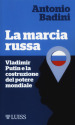La marcia russa. Vladimir Putin e la costruzione del potere mondiale