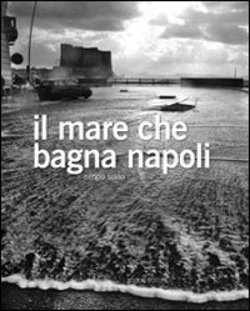 Il mare che bagna Napoli. Ediz. bilingue - Sergio Siano