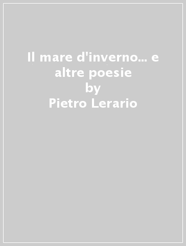 Il mare d'inverno... e altre poesie - Pietro Lerario