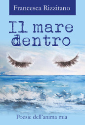 Il mare dentro. Poesie dell anima mia