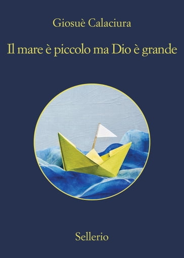 Il mare è piccolo, ma Dio è grande - Giosuè Calaciura