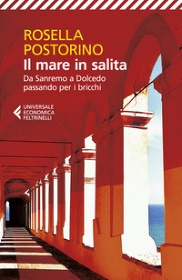 Il mare in salita. Da Sanremo a Dolcedo passando per i bricchi - Rosella Postorino