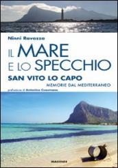 Il mare e lo specchio. San Vito lo Capo. Memorie dal Mediterraneo