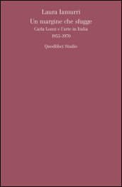 Un margine che sfugge. Carla Lonzi e l arte in Italia (1955-1970)