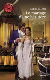 Le mariage d une héritière (Harlequin Les Historiques)