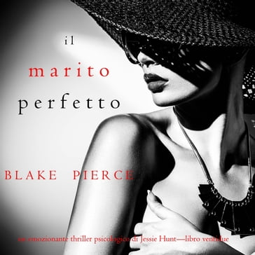 Il marito perfetto (Un thriller psicologico di Jessie HuntLibro ventidue) - Blake Pierce