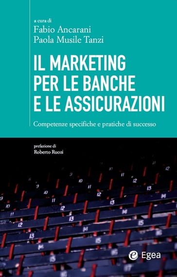 Il marketing per le banche e le assicurazioni - Fabio Ancarani - Paola Musile Tanzi