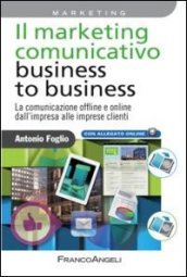 Il marketing comunicativo business to business. La comunicazione offline e online dall