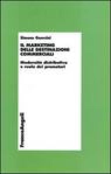 Il marketing delle destinazioni commerciali. Modernità distributiva e ruolo dei promotori - Simone Guercini