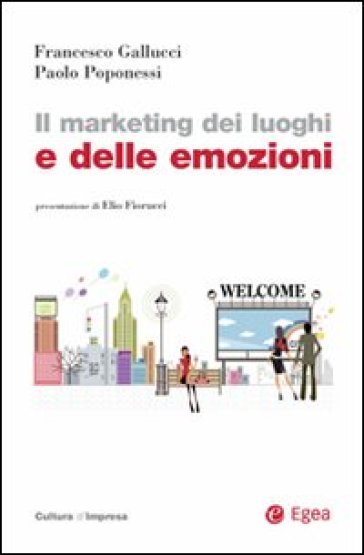 Il marketing dei luoghi e delle emozioni - Paolo Poponessi - Francesco Gallucci