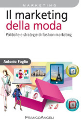 Il marketing della moda. Politiche e strategie di fashion marketing