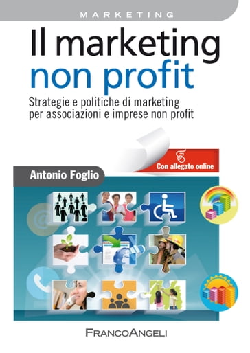 Il marketing non-profit. Strategie e politiche di marketing per associazioni e imprese non profit - Antonio Foglio