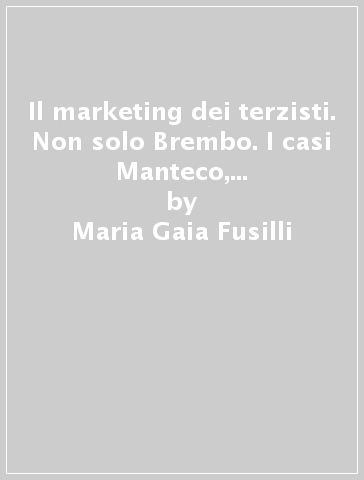 Il marketing dei terzisti. Non solo Brembo. I casi Manteco, Zordan, Pietro Fiorentini e Lem - Maria Gaia Fusilli