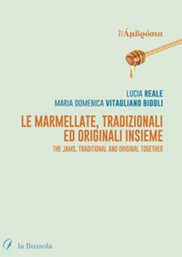 Le marmellate, tradizionali ed originali insieme. The jams, traditional and original together. Ediz. bilingue - Lucia Reale - Maria Vitagliano Bidoli