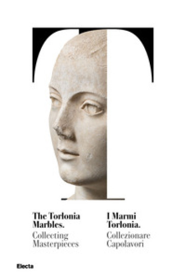 I marmi Torlonia. Collezionare capolavori-The Torlonia marbles. Collecting masterpieces. C...