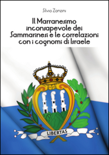 Il marranesimo inconsapevole dei sammarinesi e le correlazioni con i cognomi di Israele - Silvio Zonzini