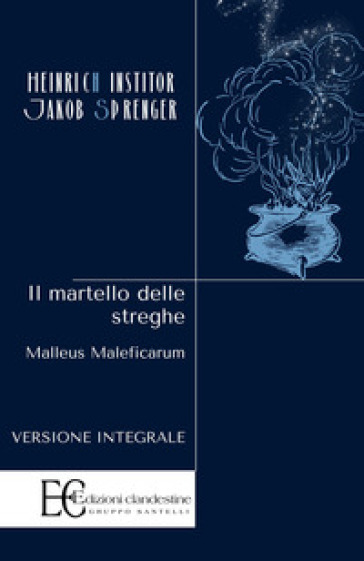 Il martello delle streghe. Malleus maleficarum - Heinrich Kramer - Jakob Sprenger