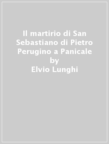 Il martirio di San Sebastiano di Pietro Perugino a Panicale - Elvio Lunghi