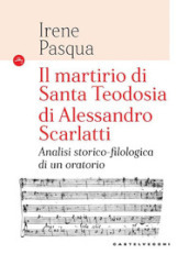 Il martirio di Santa Teodosia di Alessandro Scarlatti. Analisi storico-filologica di un oratorio