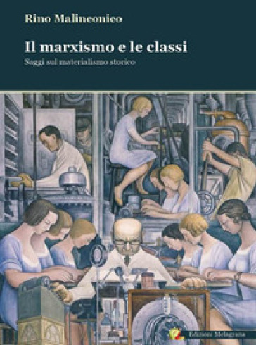 Il marxismo e le classi. Saggi sul materialismo storico - Salvatore Malinconico