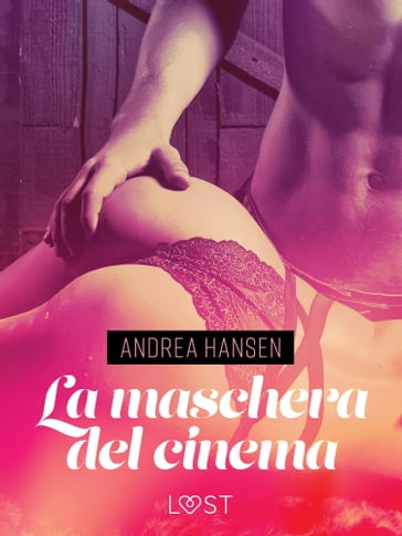 La maschera del cinema - Breve racconto erotico - Andrea Hansen